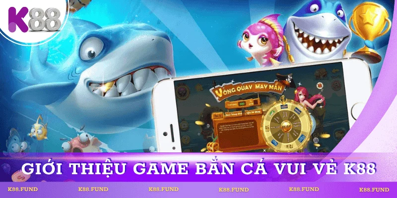 gioi-thieu-ban-ca-vui-ve-k88