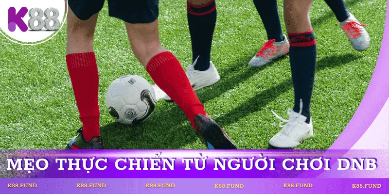 Mẹo thực chiến từ người chơi DNB lâu năm
